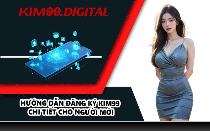 Hướng dẫn đăng ký KIM99 chi tiết cho người mới