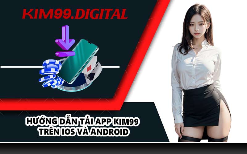 Hướng dẫn tải app KIM99 trên iOS và Android