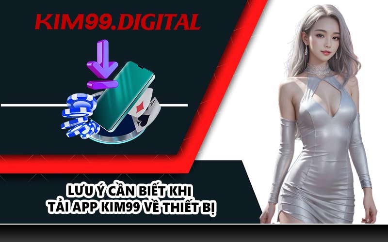 Lưu ý cần biết khi tải app KIM99 về thiết bị