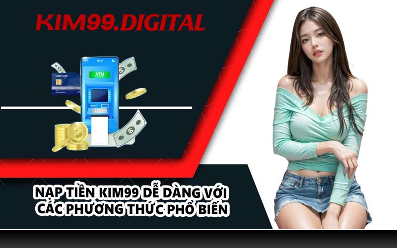 Nạp tiền KIM99 dễ dàng với các phương thức phổ biến